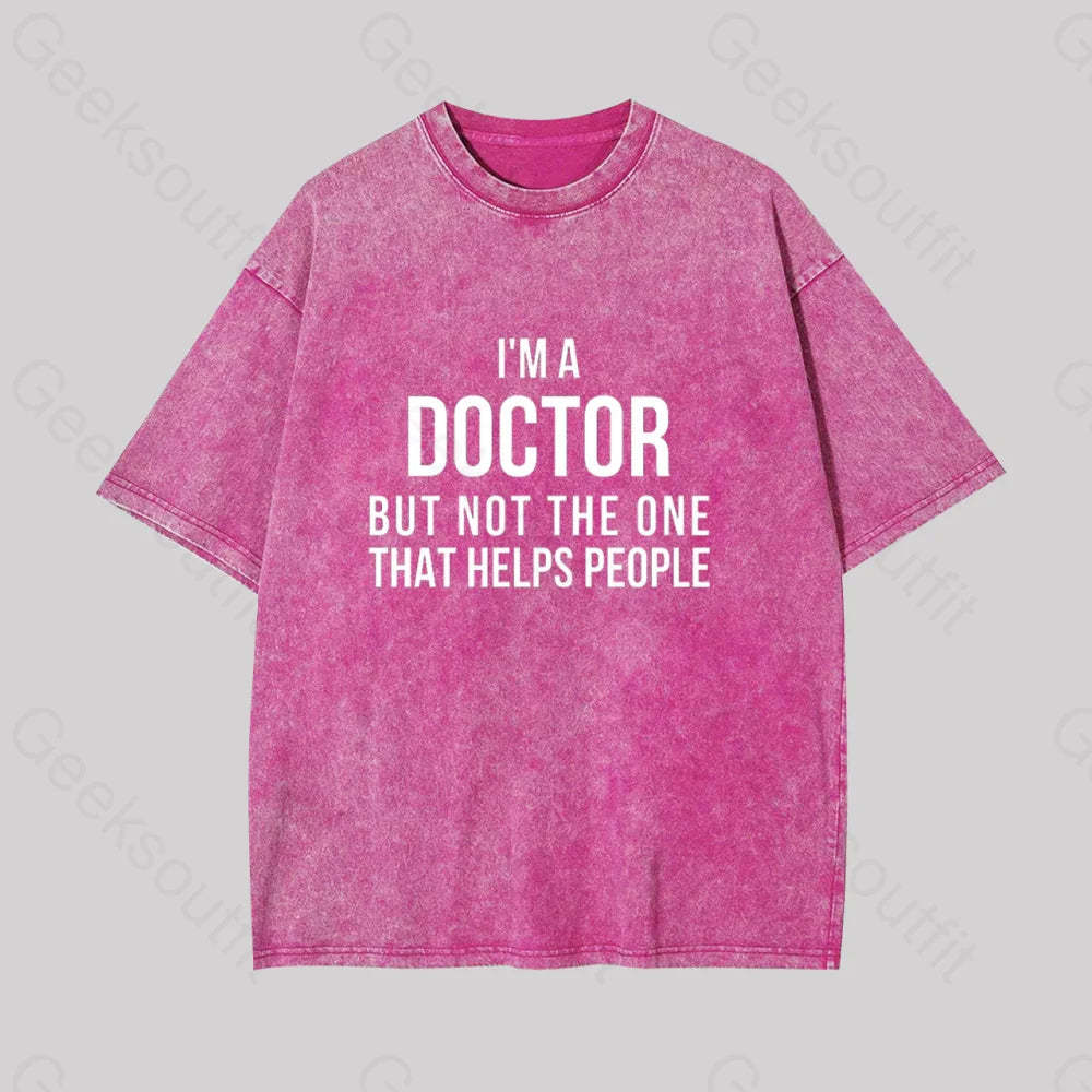 Funny Phd Doctorate I?��m A Doctor Geek Washed T-Shirt Rose Red / S