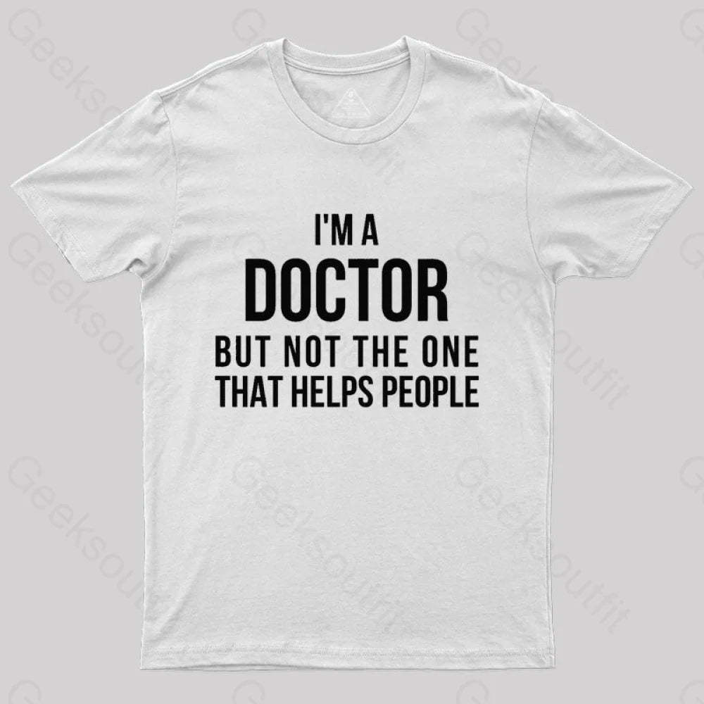 Funny Phd Doctorate I’m A Doctor T-Shirt White / S