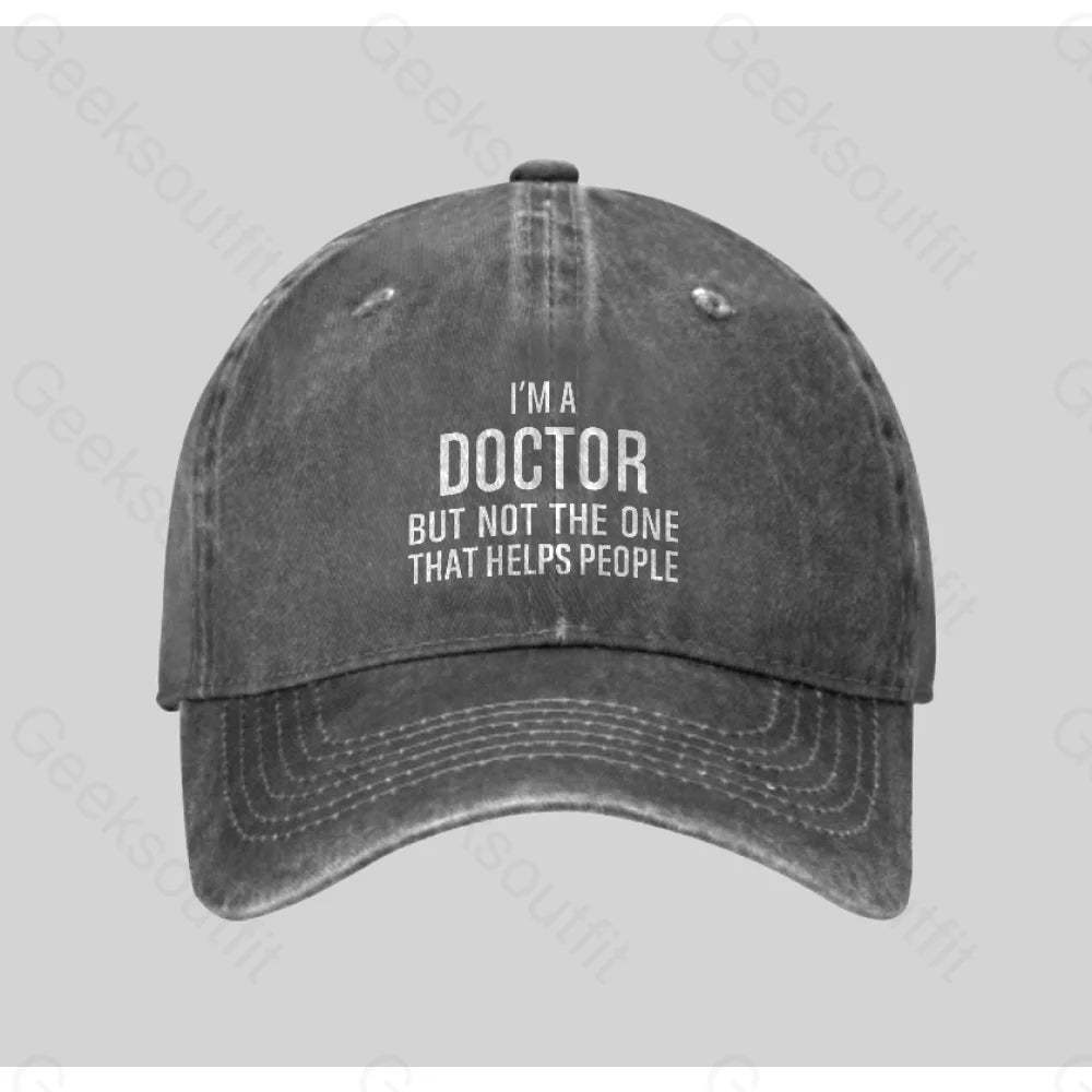 Funny Phd Doctorate I¡¯m A Doctor Washed Vintage Baseball Cap Grey