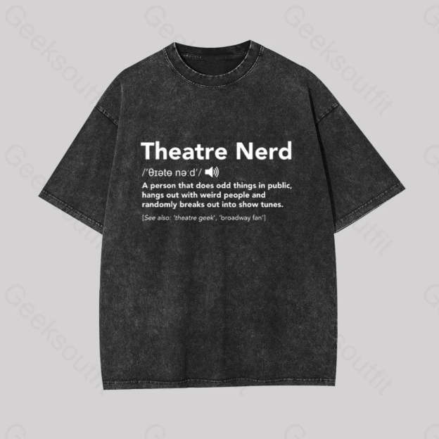 Funny Theatre Nerd Geek Washed T-Shirt Black / S