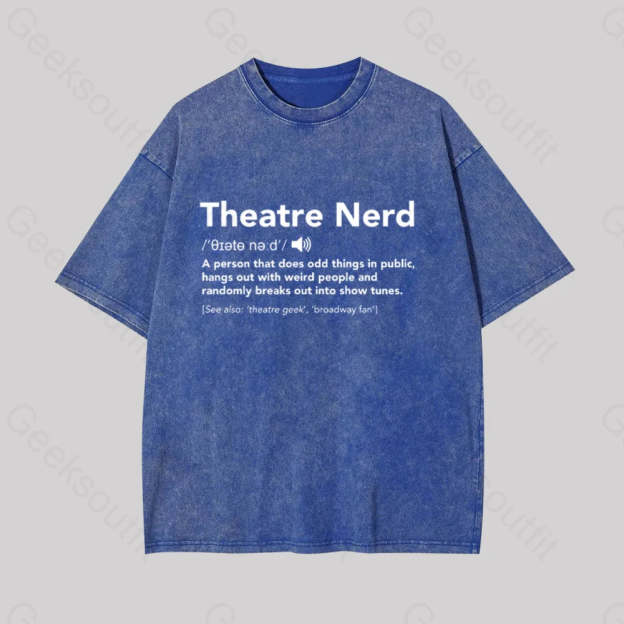 Funny Theatre Nerd Geek Washed T-Shirt Blue / S