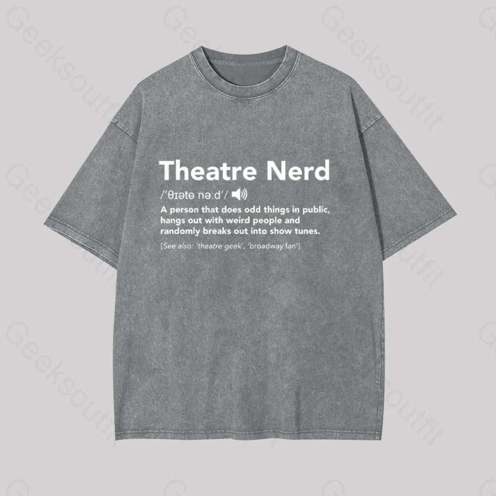 Funny Theatre Nerd Geek Washed T-Shirt Grey / S