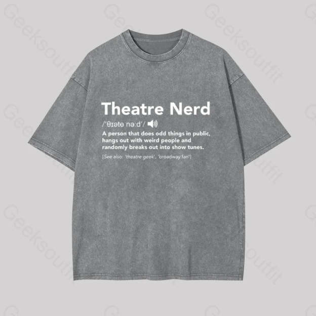 Funny Theatre Nerd Geek Washed T-Shirt Grey / S