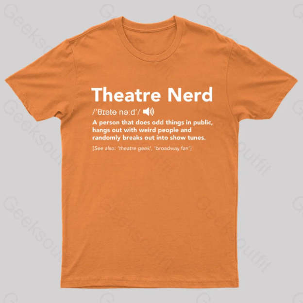 Funny Theatre Nerd T-Shirt Orange / S
