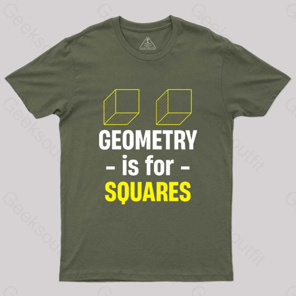 Geometry Is For Squares T-Shirt Army Green / S