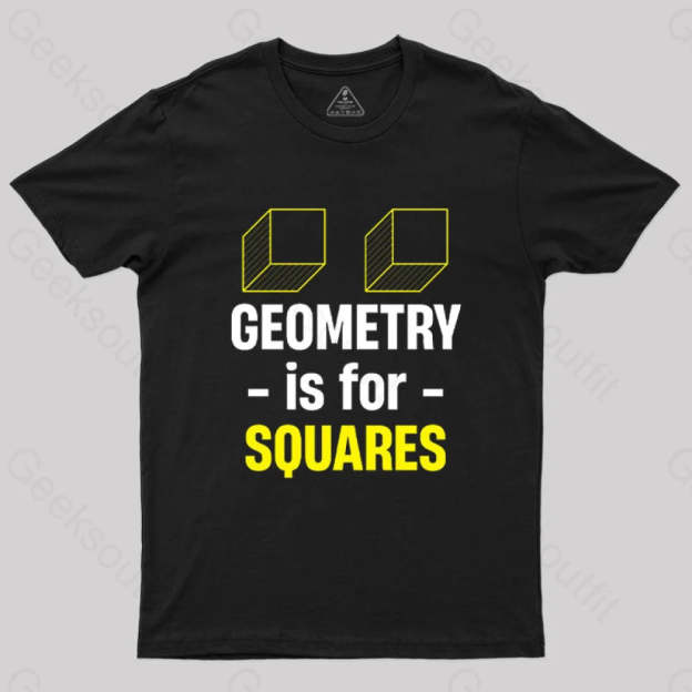 Geometry Is For Squares T-Shirt Black / S