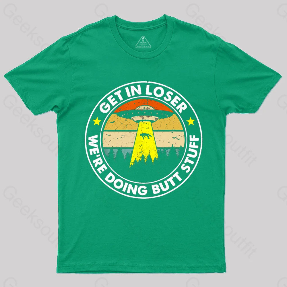 Get In Loser We’re Doing Butt Stuff Nerd T-Shirt Green / S