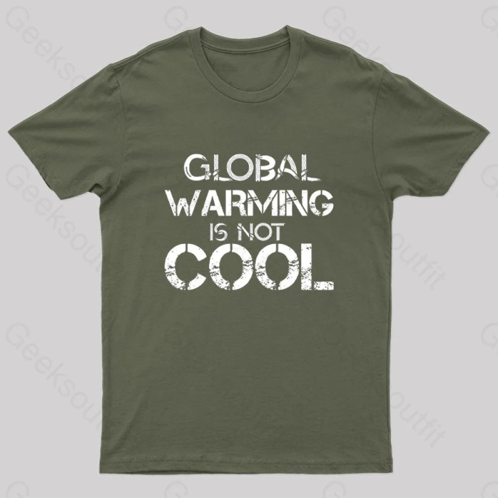 Global Warming Is Not Cool T-Shirt Army Green / S