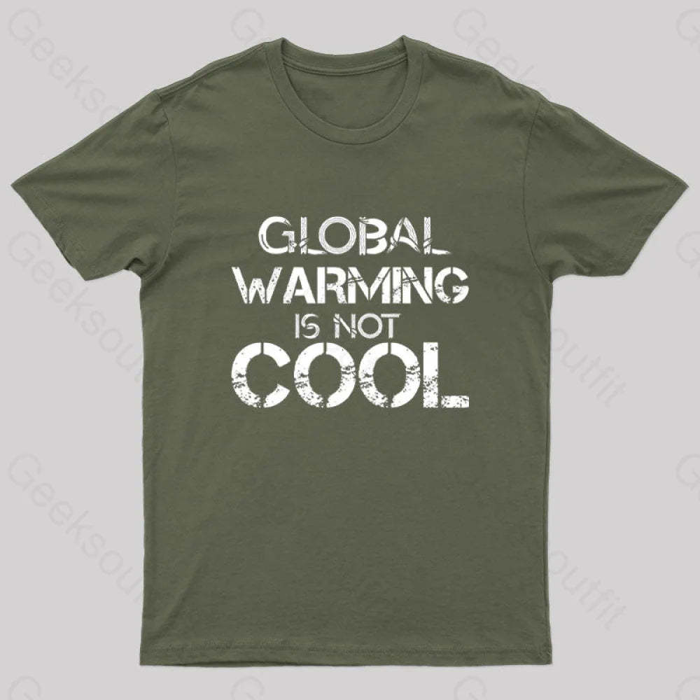 Global Warming Is Not Cool T-Shirt Army Green / S