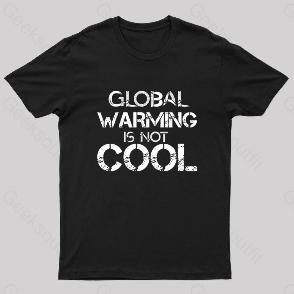 Global Warming Is Not Cool T-Shirt Black / S