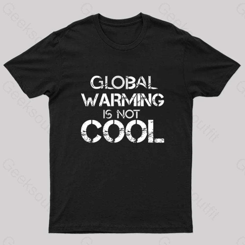 Global Warming Is Not Cool T-Shirt Black / S