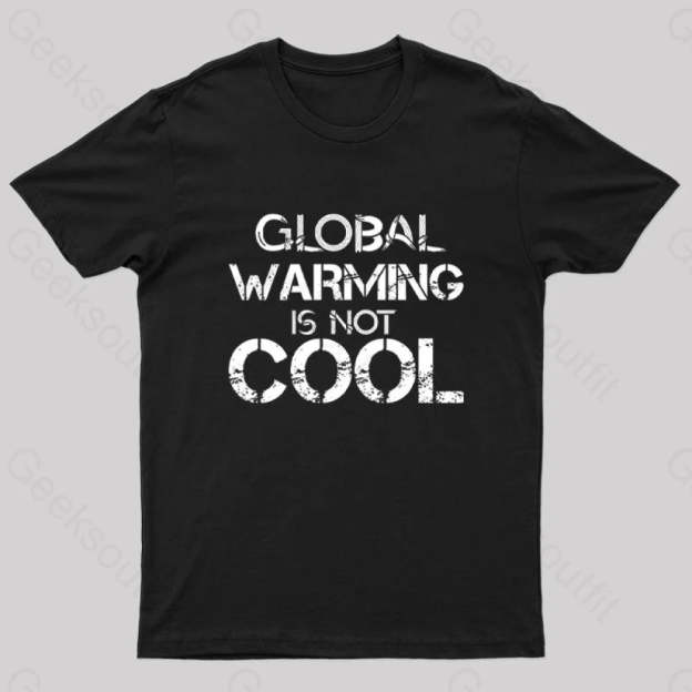 Global Warming Is Not Cool T-Shirt Black / S