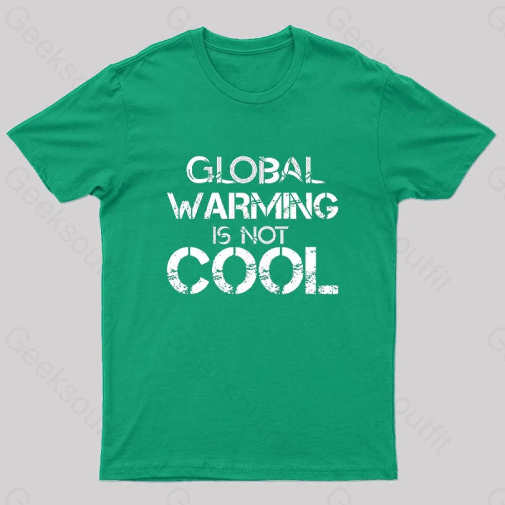 Global Warming Is Not Cool T-Shirt Green / S