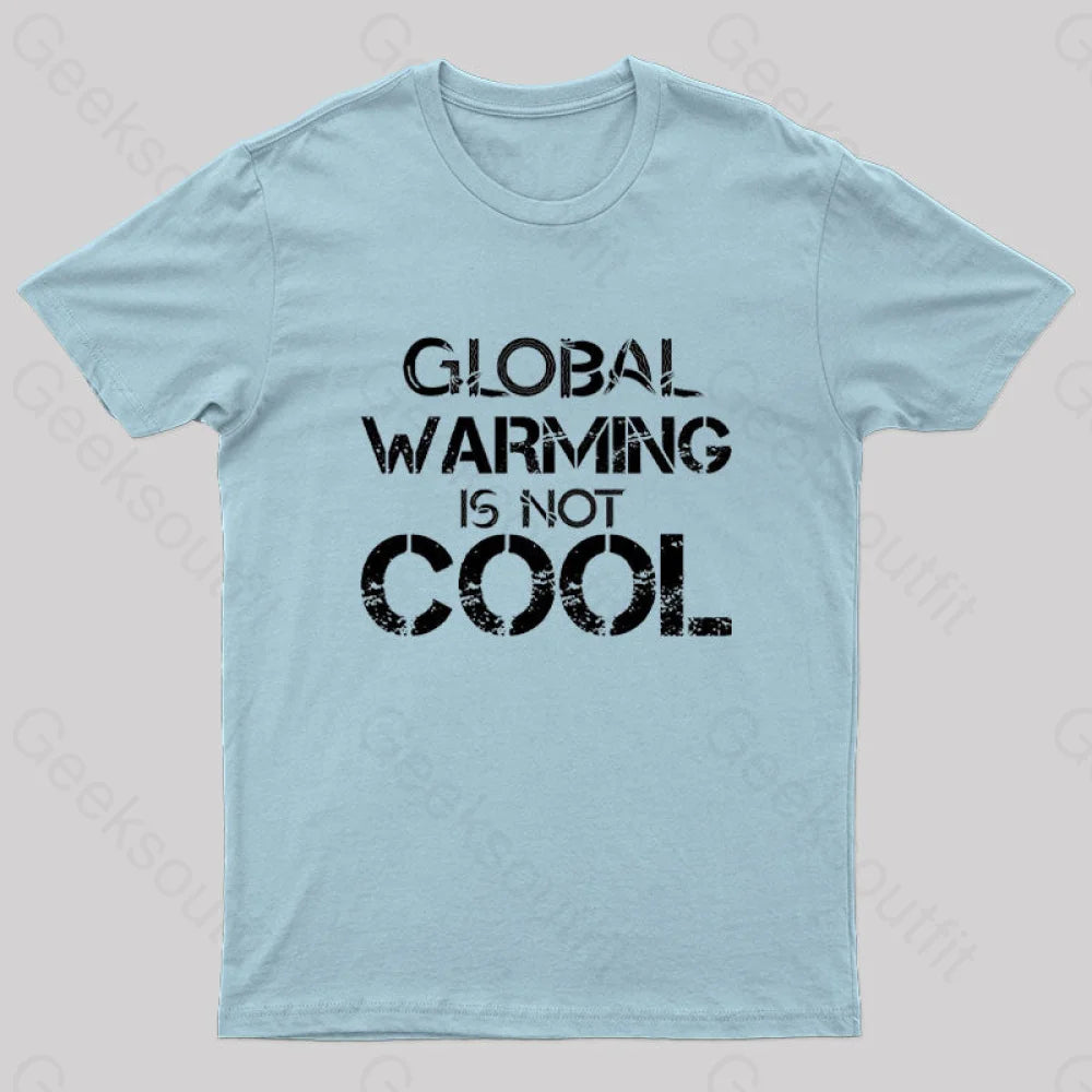 Global Warming Is Not Cool T-Shirt Light Blue / S