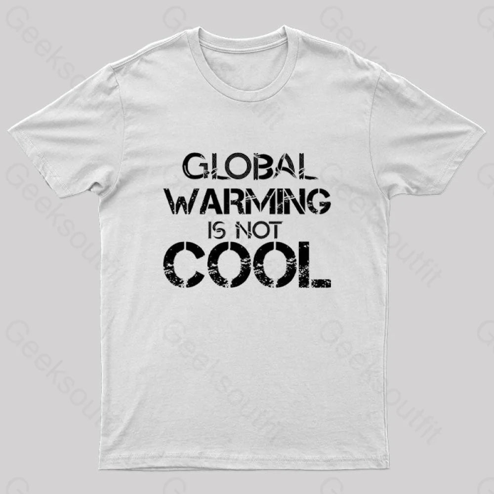 Global Warming Is Not Cool T-Shirt White / S