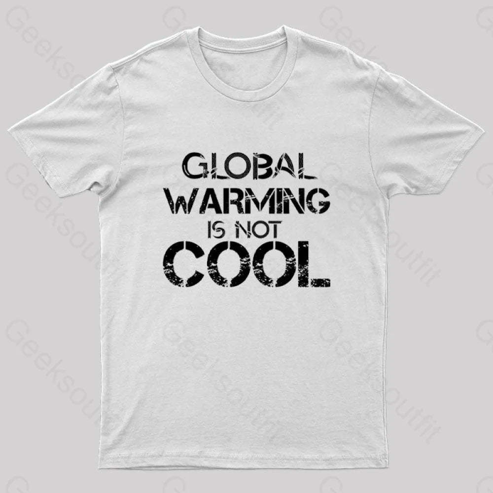 Global Warming Is Not Cool T-Shirt White / S