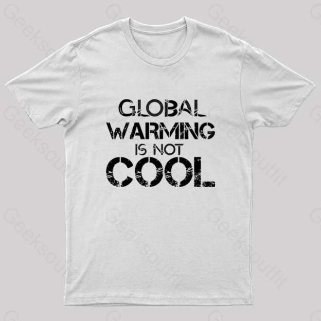 Global Warming Is Not Cool T-Shirt White / S