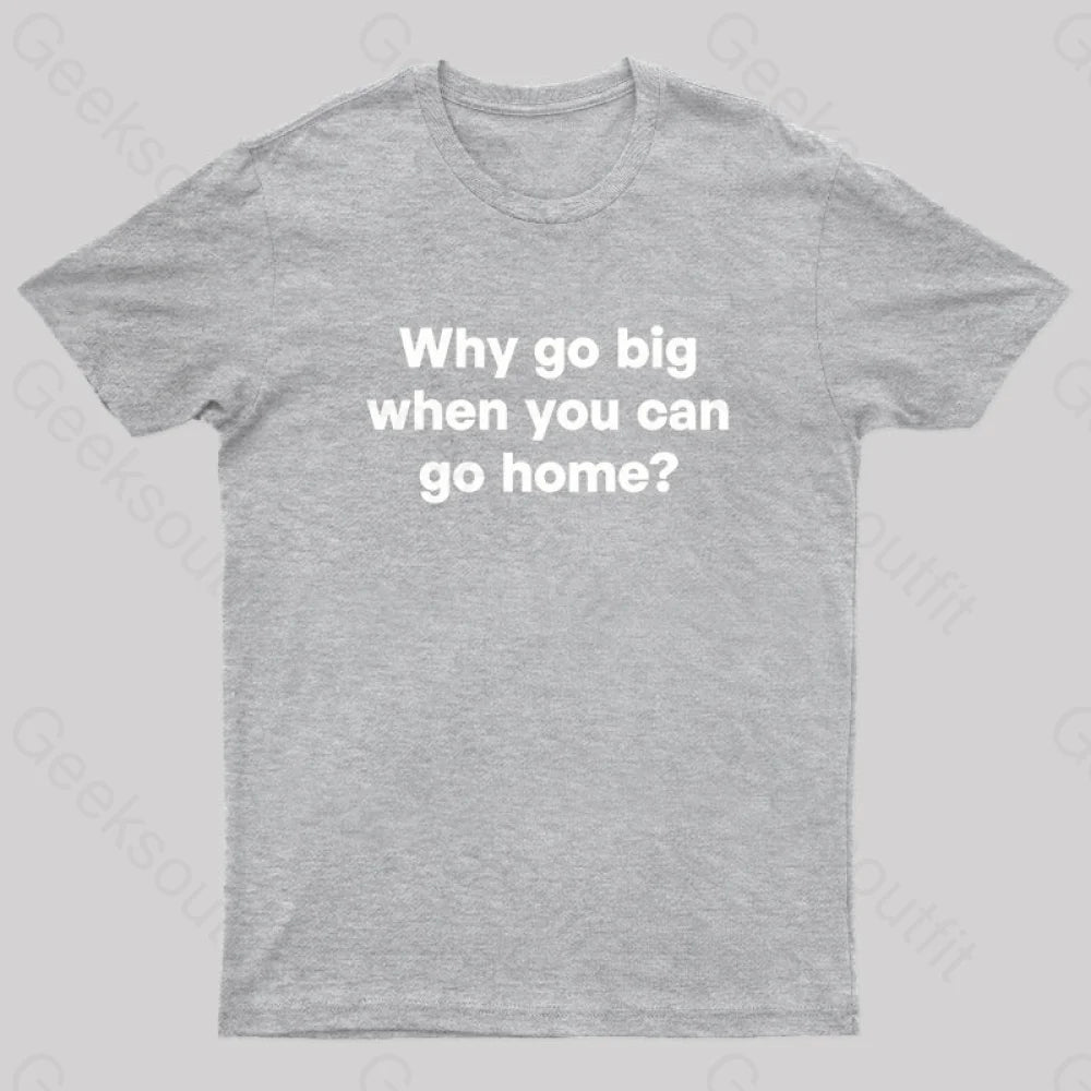Go Big Or Home Nerd T-Shirt Grey / S