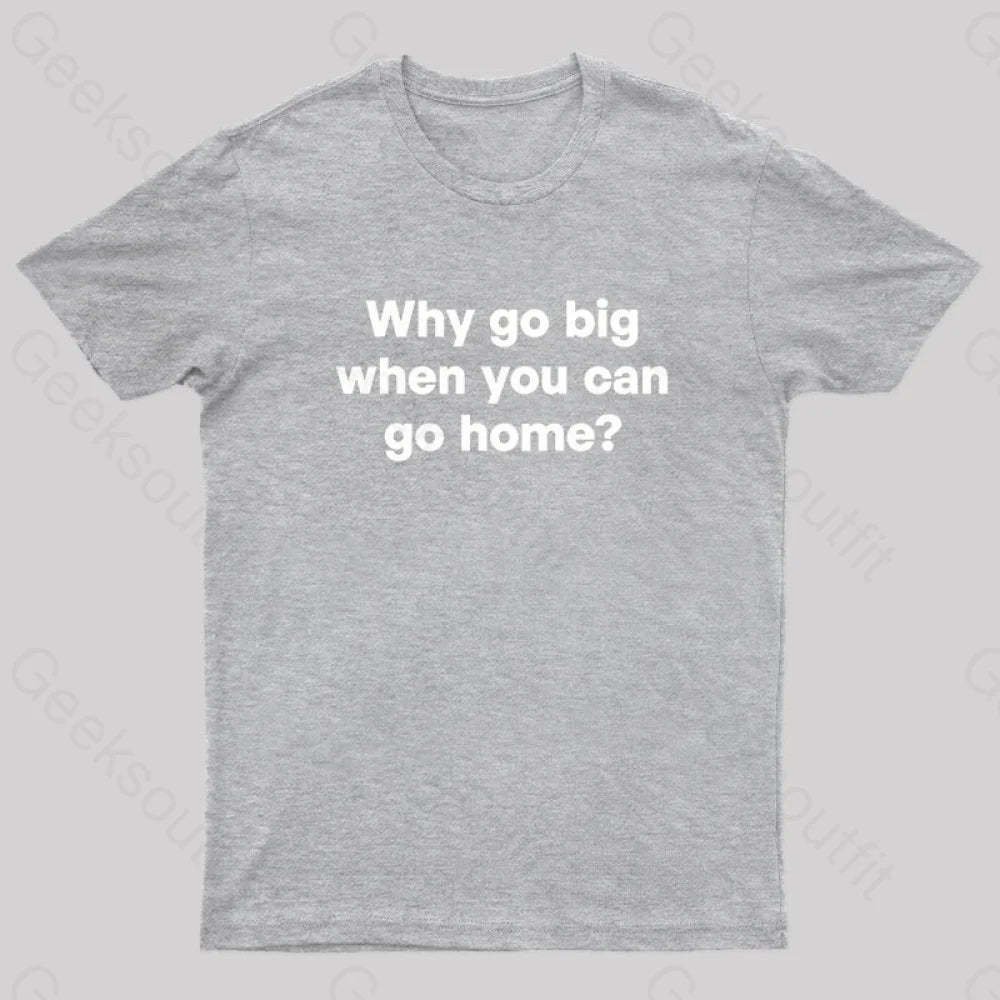 Go Big Or Home Nerd T-Shirt Grey / S