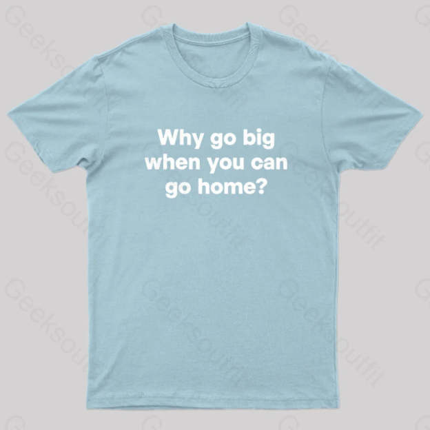 Go Big Or Home Nerd T-Shirt Light Blue / S
