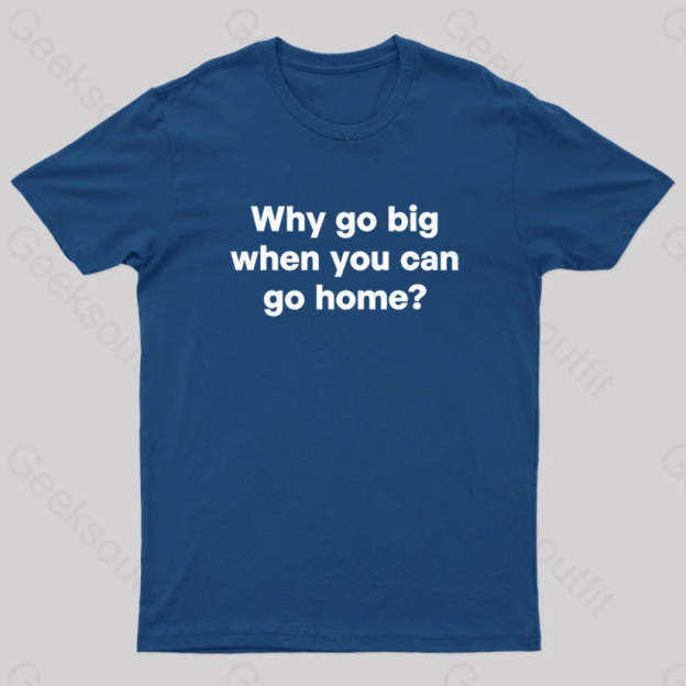 Go Big Or Home Nerd T-Shirt Navy / S