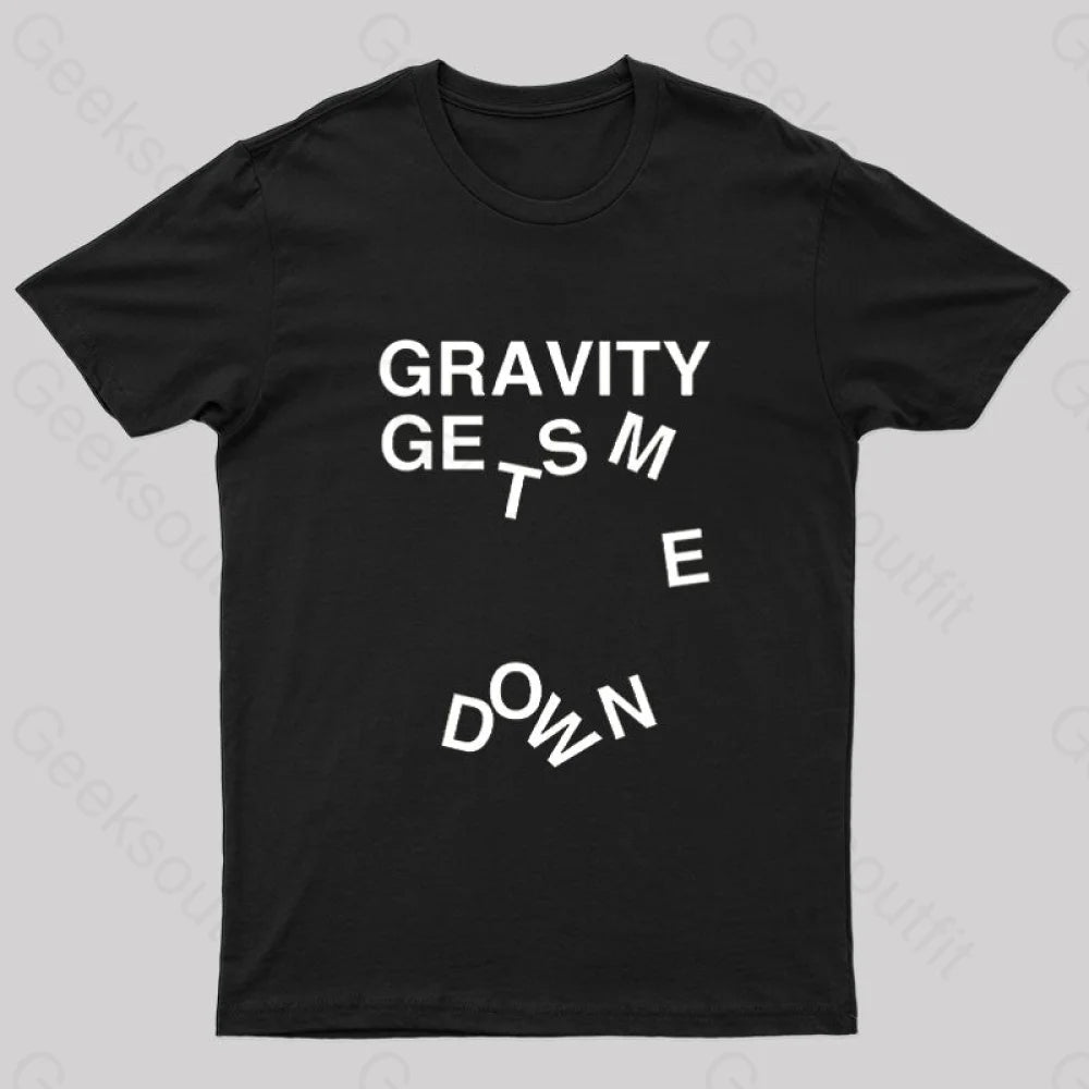 Gravity Gets Me Down Nerd T-Shirt Black / S