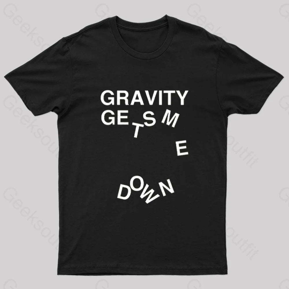 Gravity Gets Me Down Nerd T-Shirt Black / S