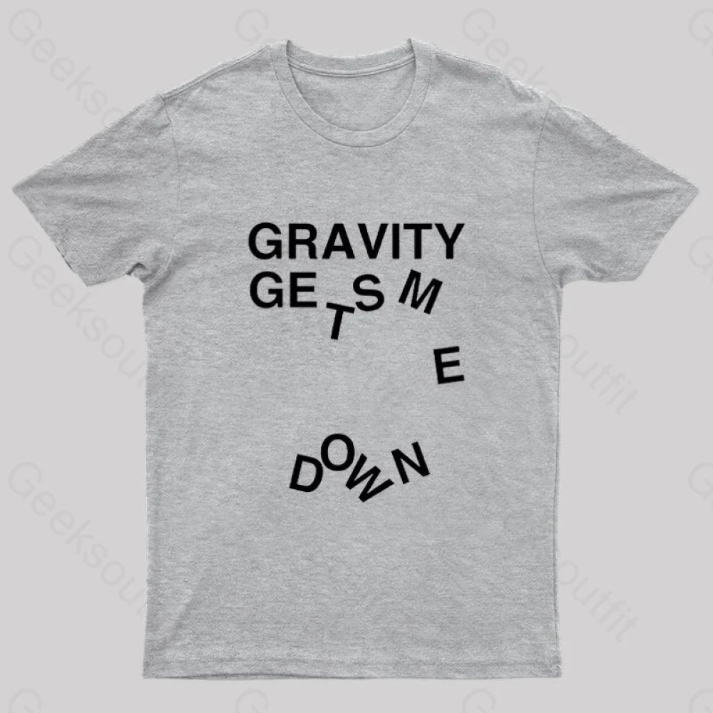 Gravity Gets Me Down Nerd T-Shirt Grey / S