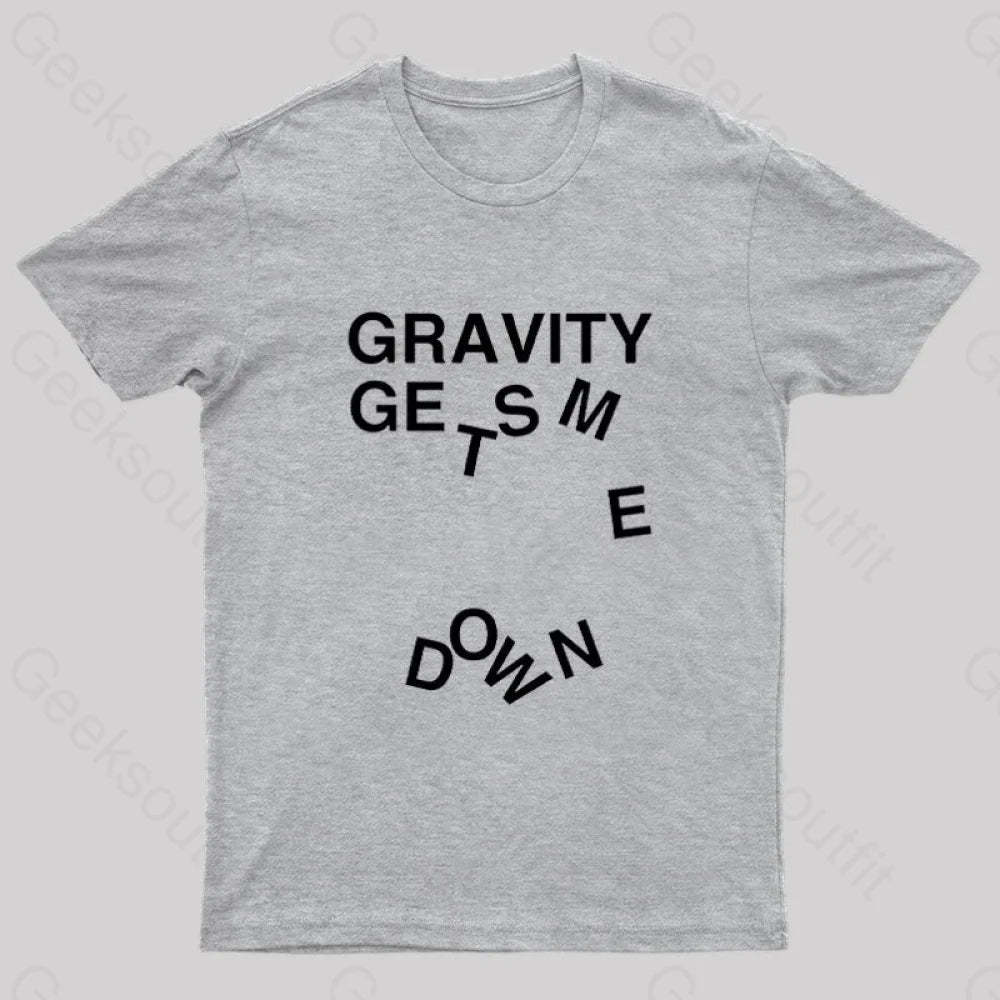 Gravity Gets Me Down Nerd T-Shirt Grey / S