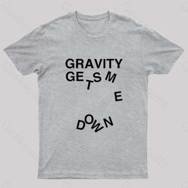 Gravity Gets Me Down Nerd T-Shirt Grey / S