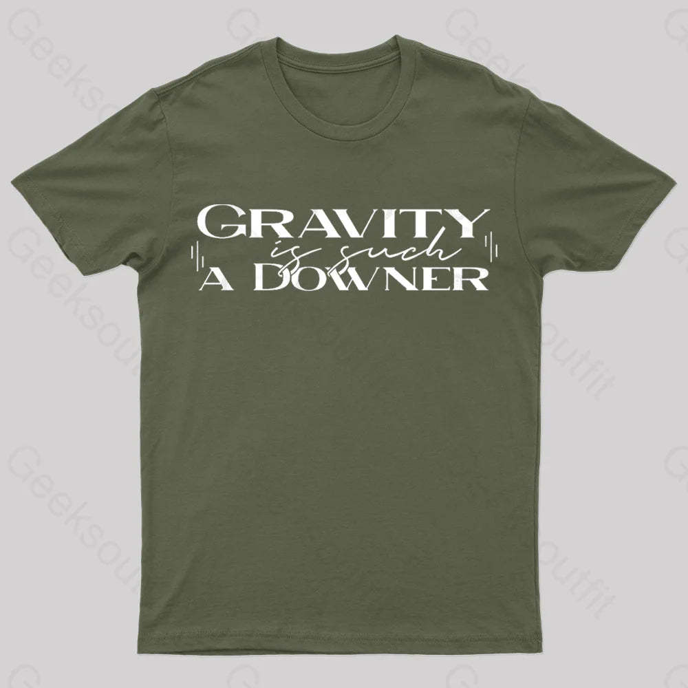 Gravity Is Such A Downer Geek T-Shirt Army Green / S