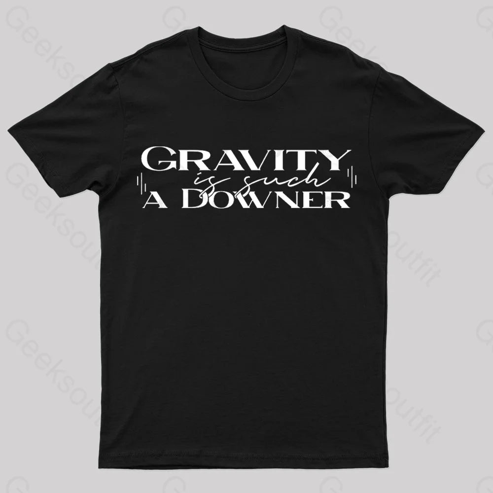 Gravity Is Such A Downer Geek T-Shirt Black / S