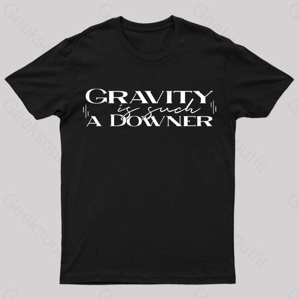 Gravity Is Such A Downer Geek T-Shirt Black / S