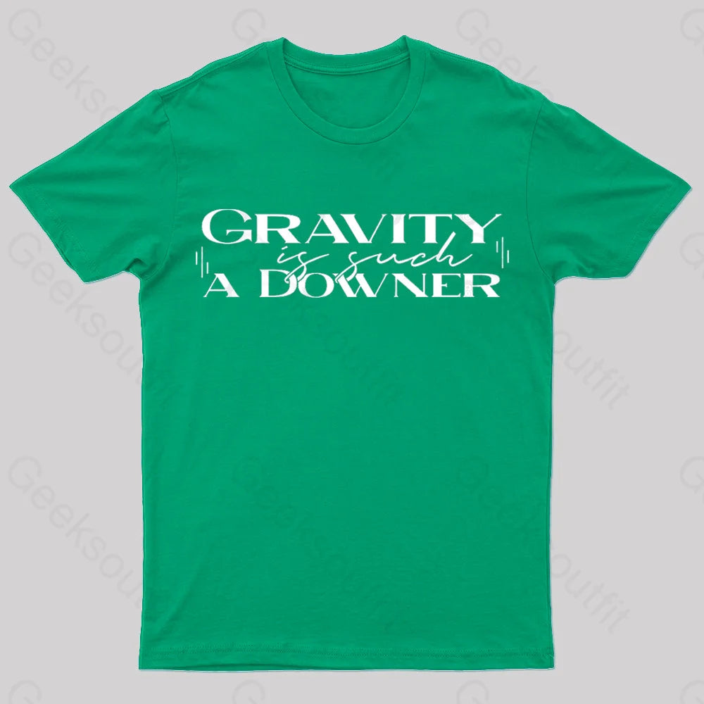 Gravity Is Such A Downer Geek T-Shirt Green / S