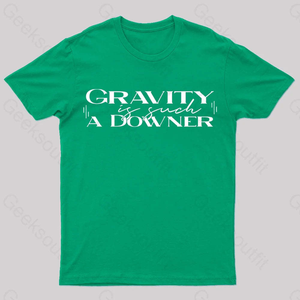 Gravity Is Such A Downer Geek T-Shirt Green / S