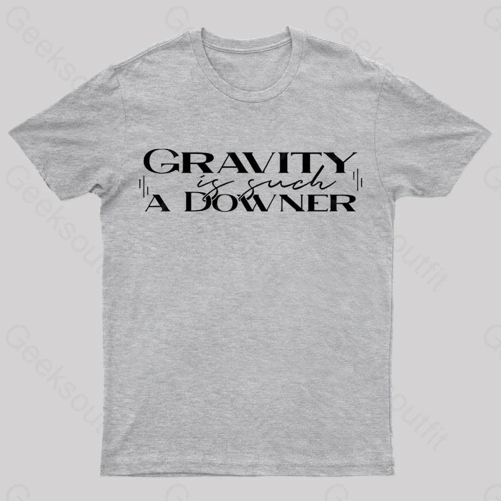 Gravity Is Such A Downer Geek T-Shirt Grey / S