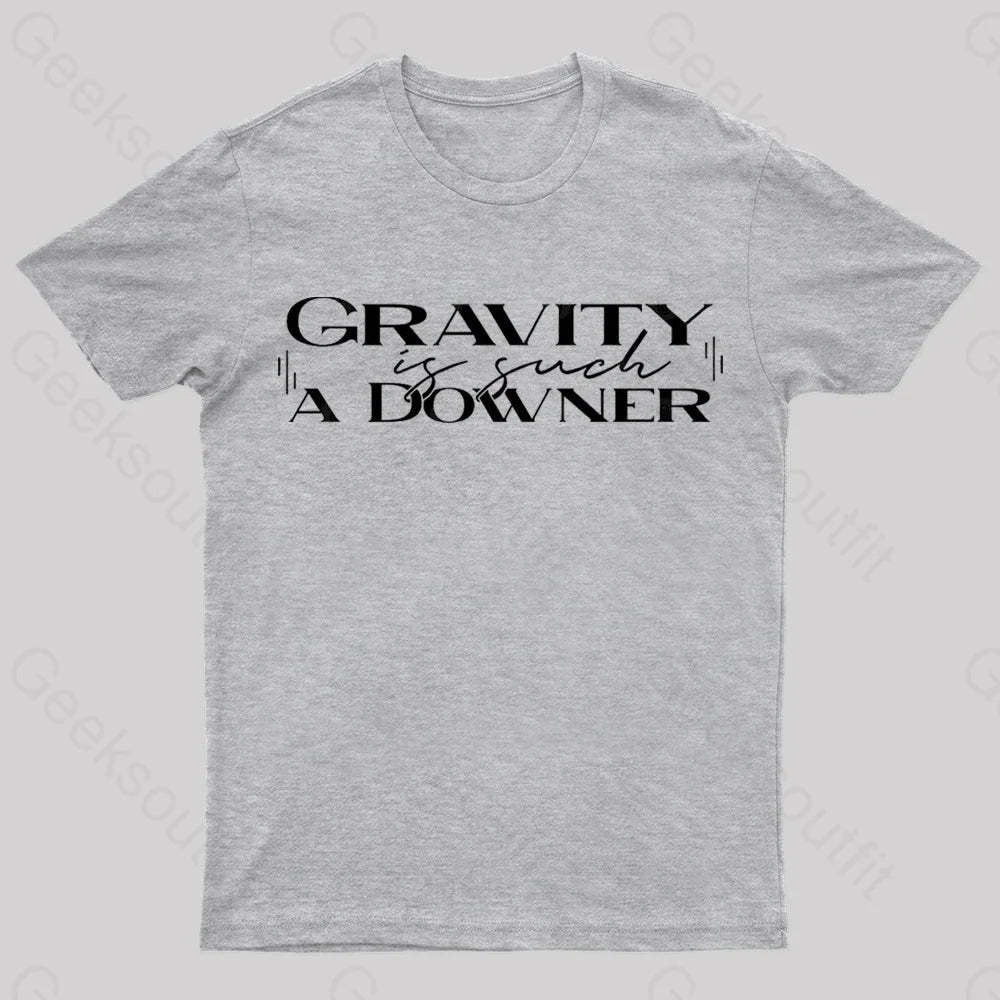 Gravity Is Such A Downer Geek T-Shirt Grey / S
