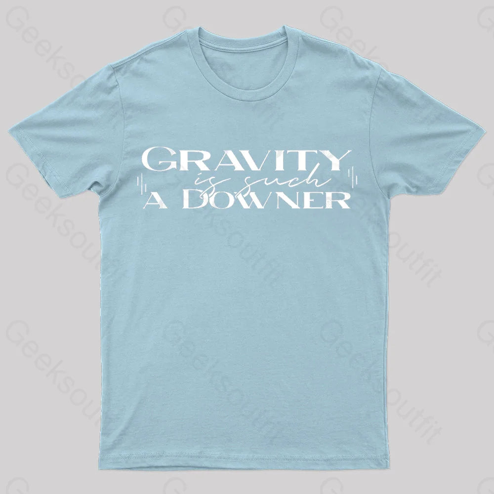 Gravity Is Such A Downer Geek T-Shirt Light Blue / S