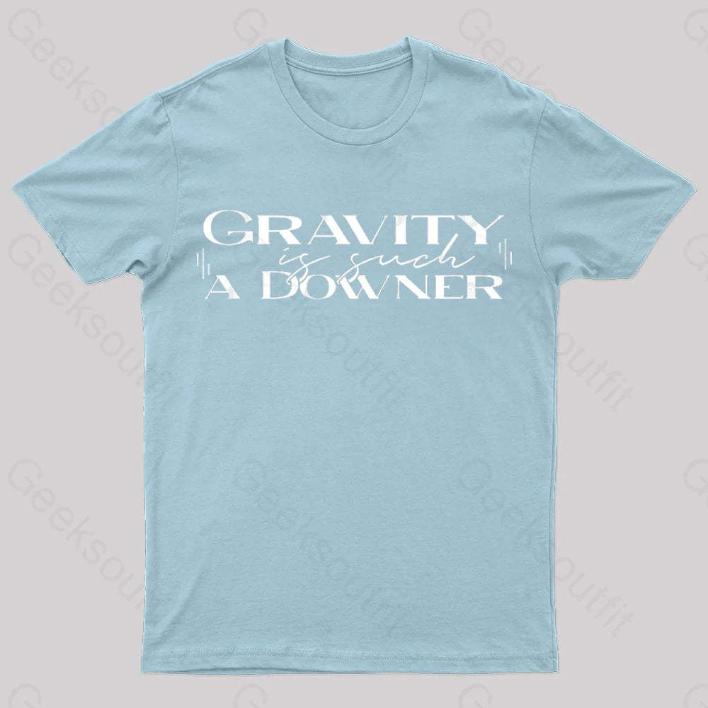 Gravity Is Such A Downer Geek T-Shirt Light Blue / S