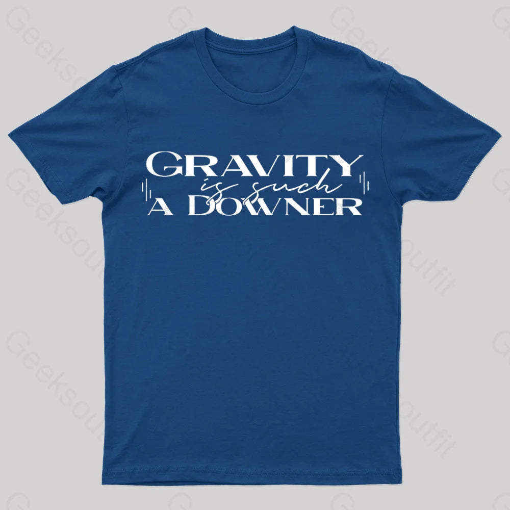 Gravity Is Such A Downer Geek T-Shirt Navy / S