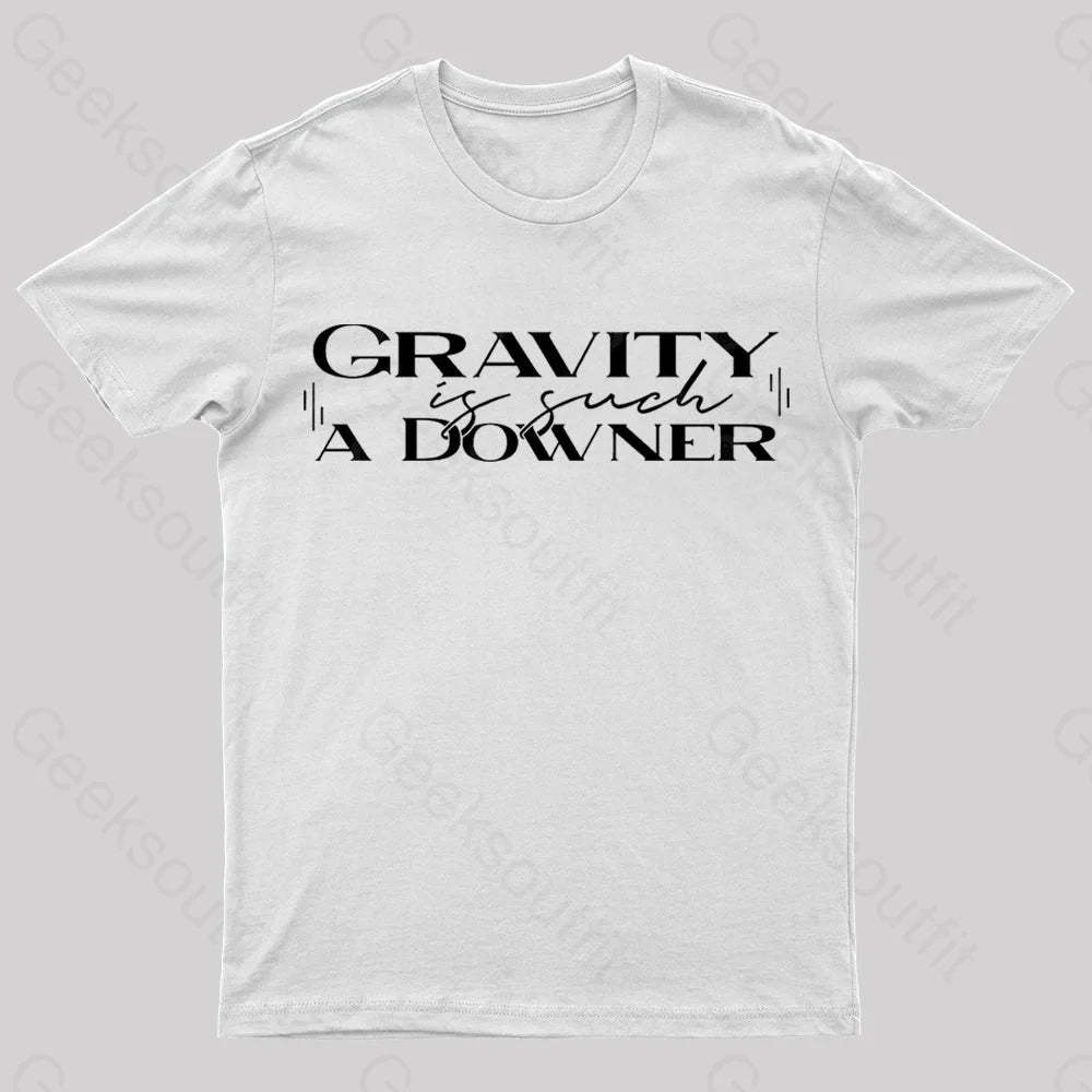 Gravity Is Such A Downer Geek T-Shirt White / S