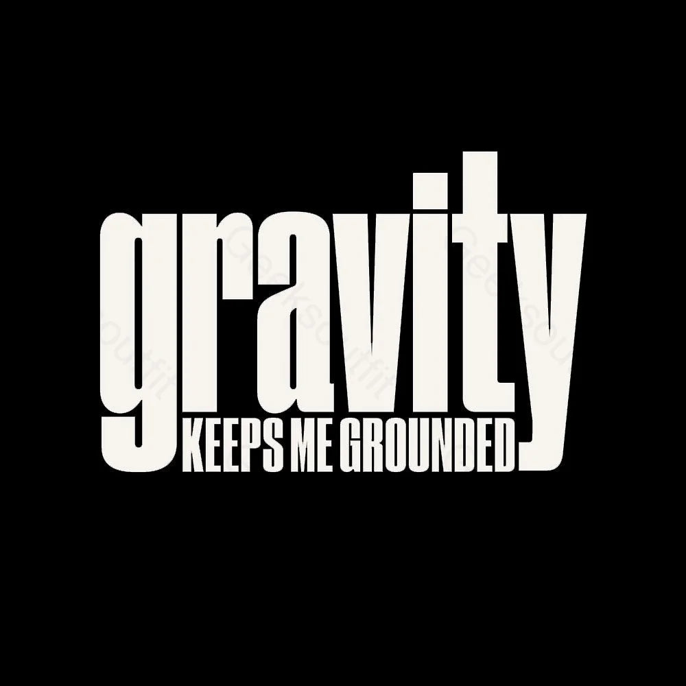 Gravity Keeps Me Grounded Geek T-Shirt