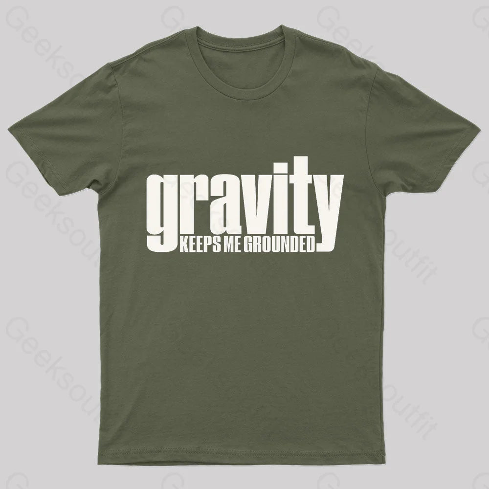 Gravity Keeps Me Grounded Geek T-Shirt Army Green / S