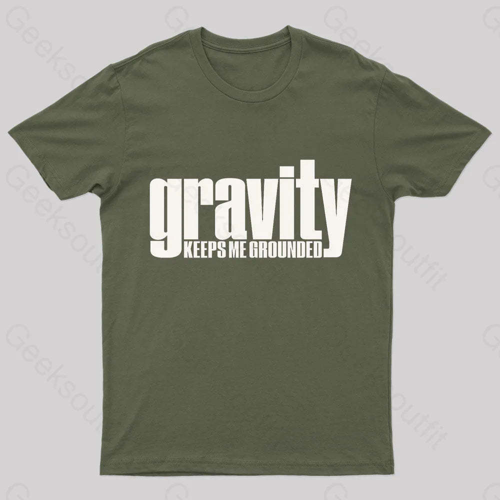 Gravity Keeps Me Grounded Geek T-Shirt Army Green / S