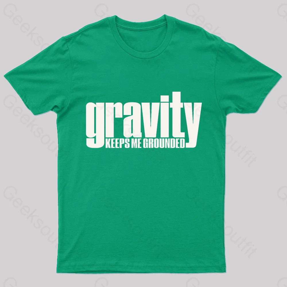 Gravity Keeps Me Grounded Geek T-Shirt Green / S