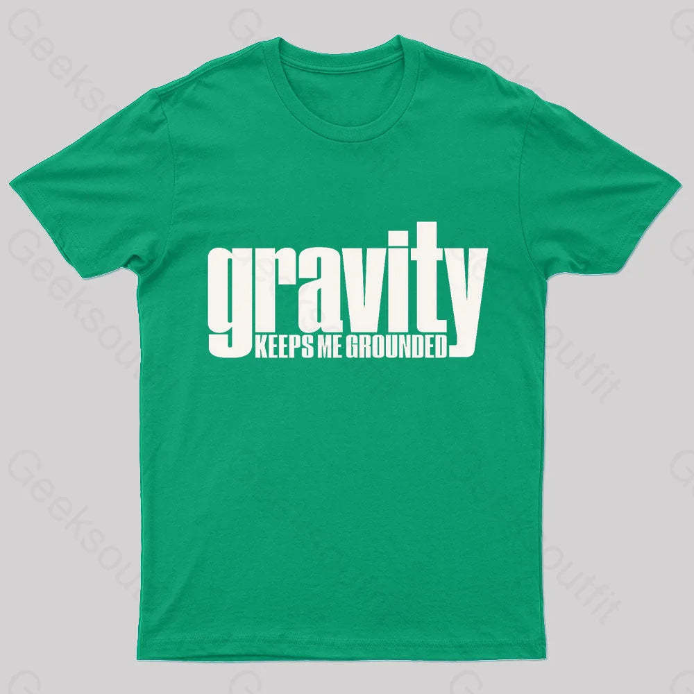 Gravity Keeps Me Grounded Geek T-Shirt Green / S