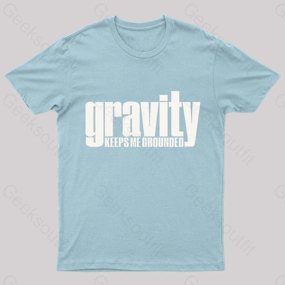 Gravity Keeps Me Grounded Geek T-Shirt Light Blue / S