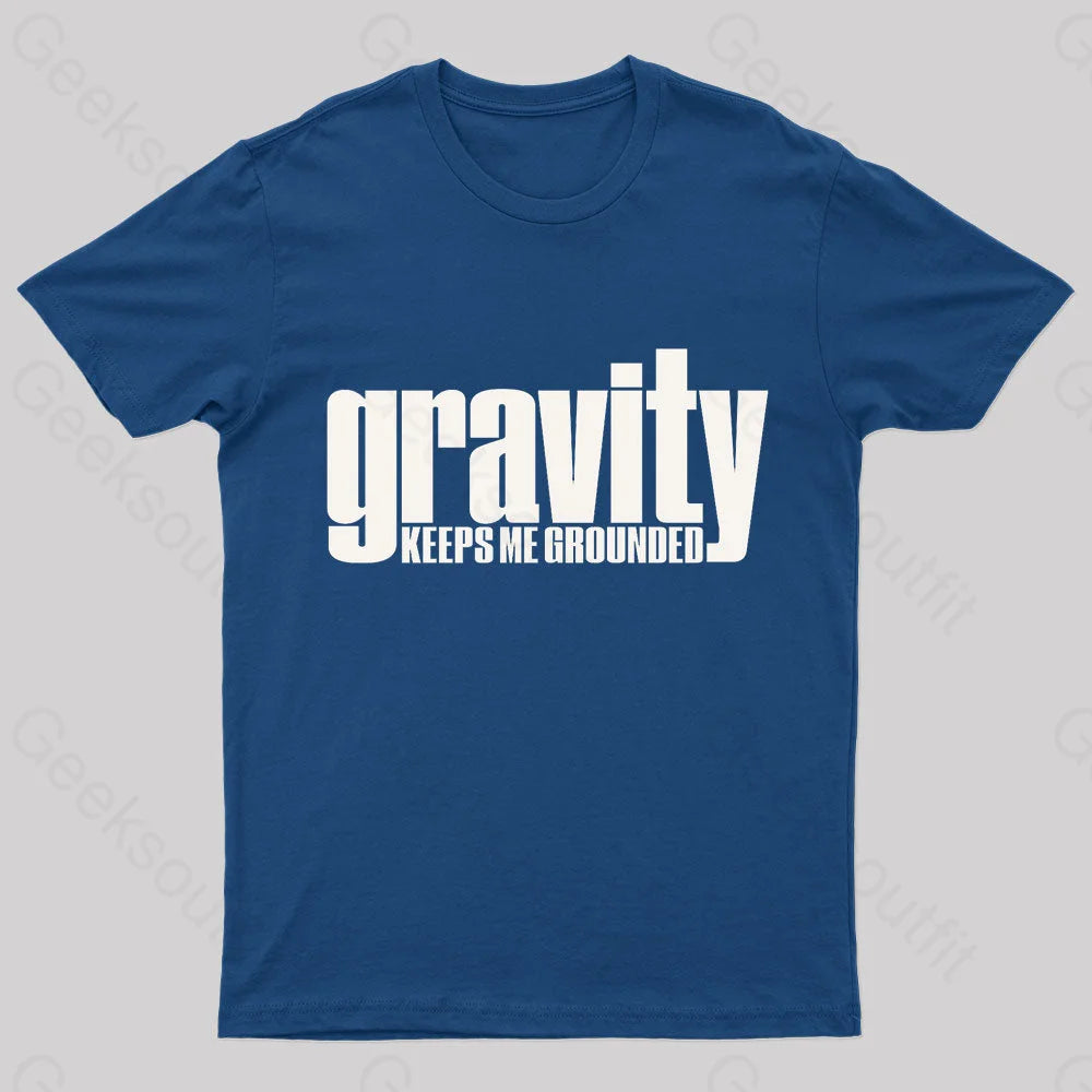 Gravity Keeps Me Grounded Geek T-Shirt Navy / S