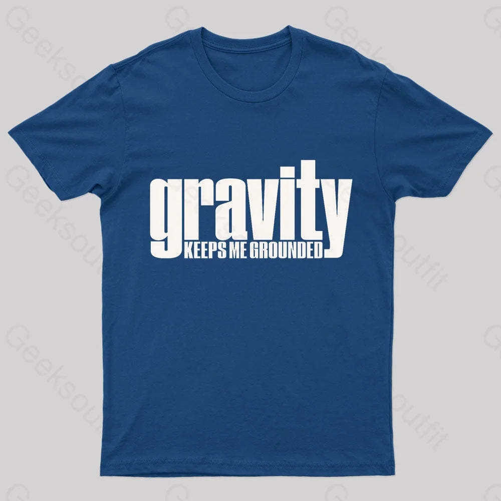 Gravity Keeps Me Grounded Geek T-Shirt Navy / S