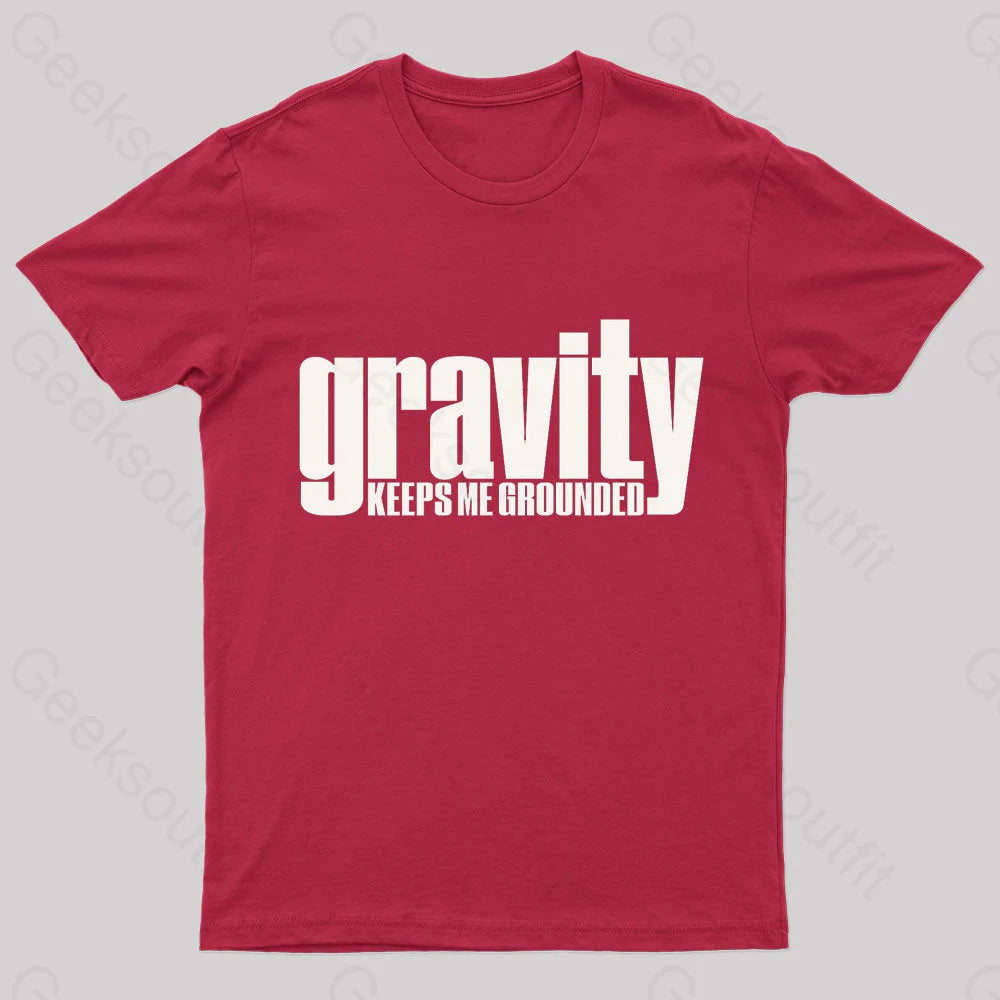Gravity Keeps Me Grounded Geek T-Shirt Red / S